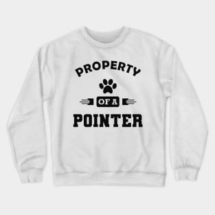 Pointer Dog - Property of a pointer Crewneck Sweatshirt